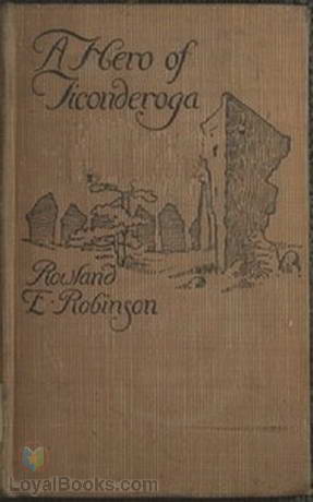 A Hero of Ticonderoga by Rowland E. Robinson