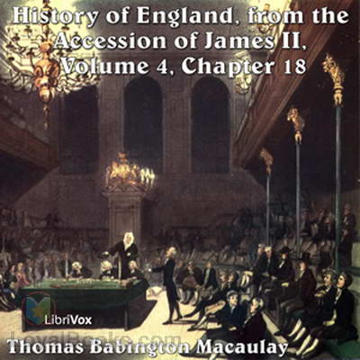 History of England, from the Accession of James II – (Volume 4, Chapter 18) by Thomas Babington Macaulay