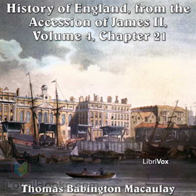 History of England, from the Accession of James II – (Volume 4, Chapter 21) by Thomas Babington Macaulay