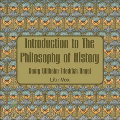 Introduction to The Philosophy of History by Georg Wilhelm Friedrich Hegel