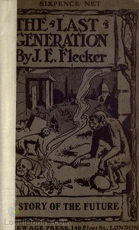 The Last Generation A Story of the Future by James Elroy Flecker