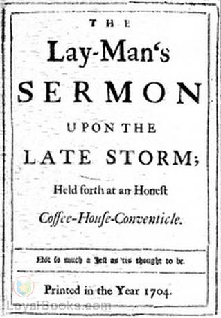 The Lay-Man's Sermon upon the Late Storm Held forth at an Honest Coffee-House-Conventicle by Daniel Defoe