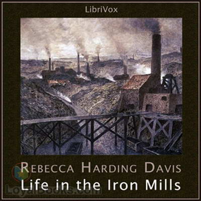 Life in the Iron Mills by Rebecca Harding Davis