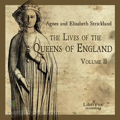 The Lives of the Queens of England Volume 2 by Agnes Strickland, Elisabeth Strickland