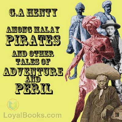 Among Malay Pirates and Other Tales of Peril and Adventure by George Alfred Henty