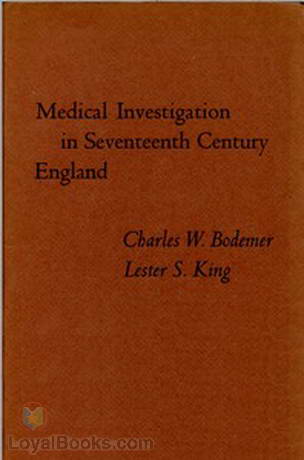 Medical Investigation in Seventeenth Century England Papers Read at a Clark Library Seminar, October 14, 1967 by Lester S. (Lester Snow) King