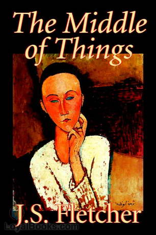 The Middle of Things by Joseph Smith Fletcher