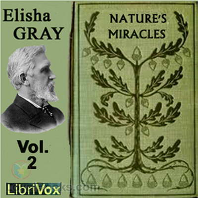 Nature's Miracles Volume II: Energy and Vibration by Elisha Gray