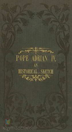 Pope Adrian IV; An Historical Sketch by Richard Raby - Free at Loyal Books