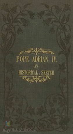 Pope Adrian IV; An Historical Sketch by Richard Raby