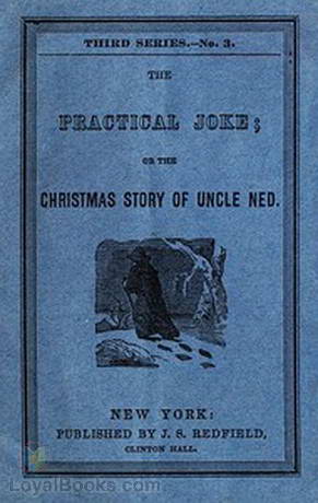 The Practical Joke Or the Christmas Story of Uncle Ned by Anonymous