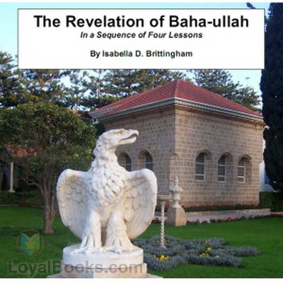 The Revelation of Baha-ullah in a Sequence of Four Lessons by Isabella Matilda Davis Brittingham