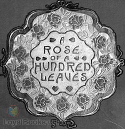 A Rose of a Hundred Leaves A Love Story by Amelia Edith Huddleston Barr