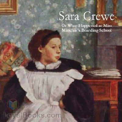 Sara Crewe: or, What Happened at Miss Minchin's Boarding School by Frances Hodgson Burnett