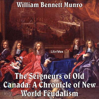 Seigneurs of Old Canada : A Chronicle of New World Feudalism by William Bennett Munro