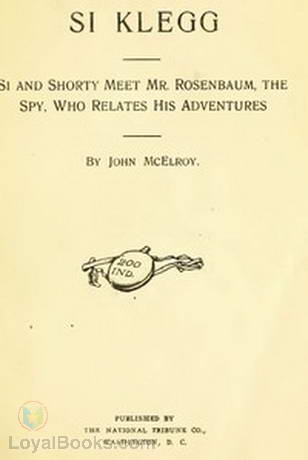 Si Klegg, Book 3 Si And Shorty Meet Mr. Rosenbaum, The Spy, Who Relates His Adventures by John McElroy