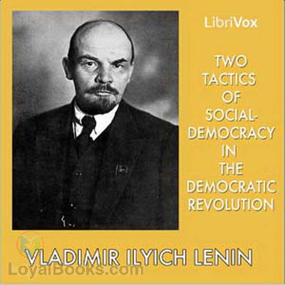 Two Tactics of Social-Democracy in the Democratic Revolution by Vladimir Ilyich Lenin