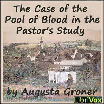 The Case of the Pool of Blood in the Pastor’s Study by Grace Isabel Colbron