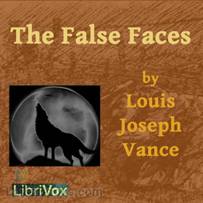 The False Faces by Louis Joseph Vance