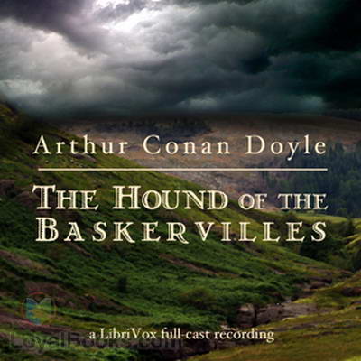 The Hound of the Baskervilles (dramatic reading) by Sir Arthur Conan Doyle