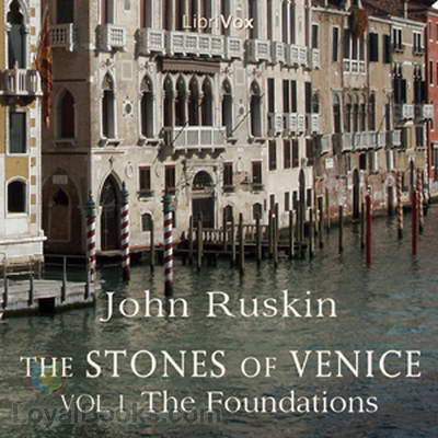The Stones of Venice, volume 1 by John Ruskin