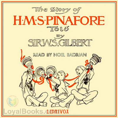 The Story of the H.M.S. Pinafore by W. S. Gilbert