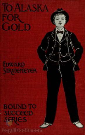 To Alaska for Gold The Fortune Hunters of the Yukon by Edward Stratemeyer