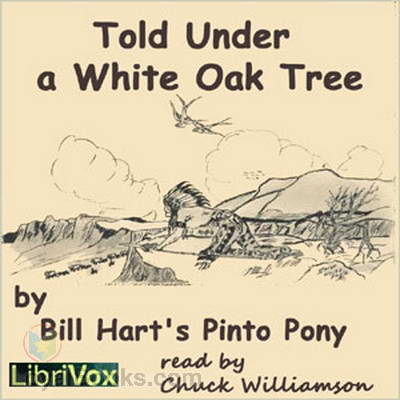 Told Under a White Oak Tree by Bill Hart's Pinto Pony, William S. Hart