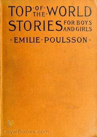 Top of the World Stories for Boys and Girls Translated from the Scandinavian Languages by Laura E. (Laura Elizabeth) Poulsson