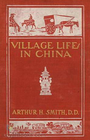 Village Life in China A Study in Sociology by Arthur H. Smith