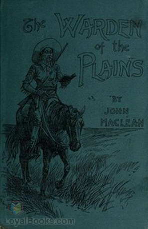 The Warden of the Plains and Other Stories of Life in the Canadian North-west by John Maclean