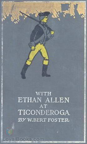 With Ethan Allen at Ticonderoga by W. Bert (Walter Bertram) Foster