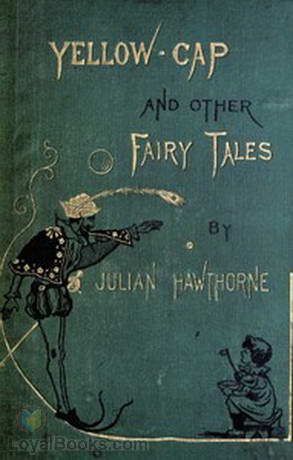 Yellow-Cap and Other Fairy-Stories For Children by Julian Hawthorne