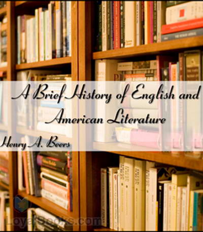 A Brief History of English and American Literature by Henry A. Beers