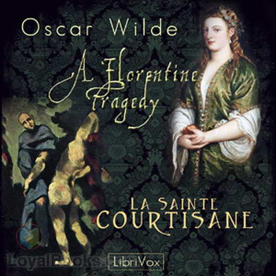 A Florentine Tragedy and La Sainte Courtisane by Oscar Wilde