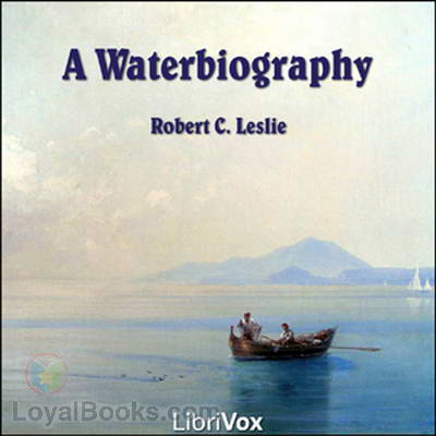 A Waterbiography by Robert C. Leslie