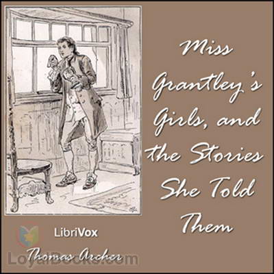 Miss Grantley's Girls, and the Stories She Told Them by Thomas Archer