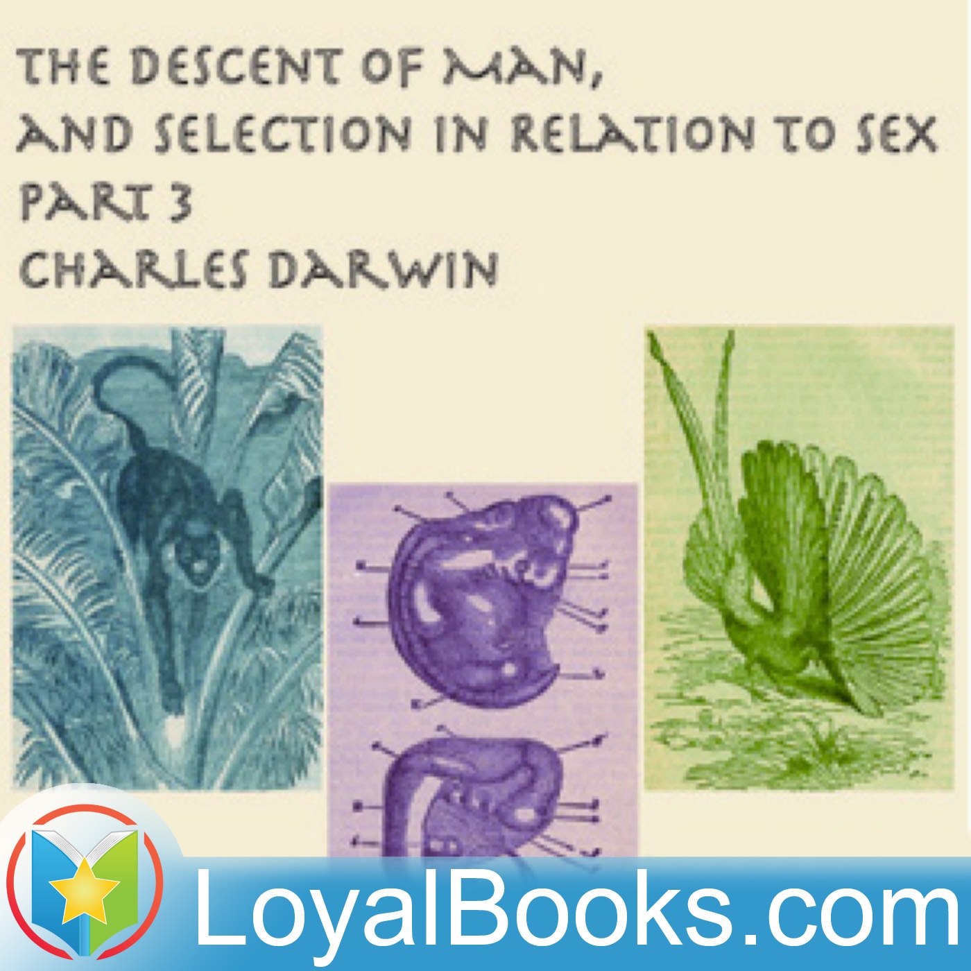 The Descent of Man and Selection in Relation to Sex,  Part 3 by Charles Darwin