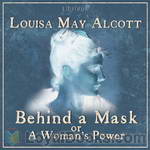Behind a Mask, or a Woman's Power by Louisa May Alcott