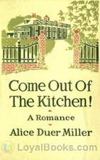 Come Out of the Kitchen! A Romance by Alice Duer Miller