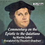 Commentary on St. Paul's Epistle to the Galatians by Martin Luther