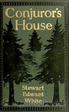 Conjuror's House, a Romance of the Free Forest by Stewart Edward White