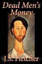 Dead Men's Money by Joseph Smith Fletcher
