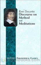 Discourse on the Method of Rightly Conducting One's Reason and of Seeking Truth in the Sciences by René Descartes