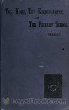 Education in The Home, The Kindergarten, and The Primary School by Elizabeth P. (Palmer) Peabody