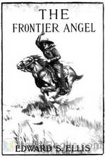The Frontier Angel A Romance of Kentucky Rangers' Life by Edward Sylvester Ellis