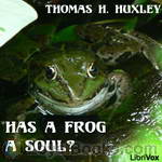 Has a Frog a Soul? by Thomas Henry Huxley