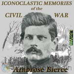 Iconoclastic Memories of the Civil War by Ambrose Bierce