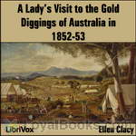 A Lady's Visit to the Gold Diggings of Australia in 1852-53, by Ellen Clacy