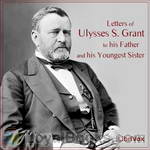 Letters of Ulysses S. Grant to His Father and His Youngest Sister by Ulysses S. Grant